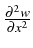 \bgroup\color{black}$ \frac{\partial^{2}w}{\partial x^{2}}$\egroup