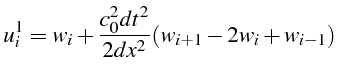 $\displaystyle u_{i}^{1}=w_{i}+\frac{c_{0}^{2}dt^{2}}{2dx^{2}}(w_{i+1}-2w_{i}+w_{i-1})$