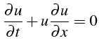 $\displaystyle \frac{\partial u}{\partial t}+u\frac{\partial u}{\partial x}=0$