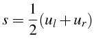 \bgroup\color{black}$\displaystyle s=\frac{1}{2}(u_{l}+u_{r})$\egroup