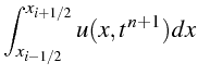 $\displaystyle \int_{x_{i-1/2}}^{x_{i+1/2}}u(x,t^{n+1})dx$