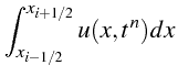 $\displaystyle \int_{x_{i-1/2}}^{x_{i+1/2}}u(x,t^{n})dx$