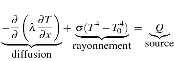 $\displaystyle \underbrace{-\frac{\partial}{\partial}\left(\lambda\frac{\partial...
...ce{\sigma(T^{4}-T_{0}^{4})}_{\mbox{rayonnement}}=\underbrace{Q}_{\mbox{source}}$