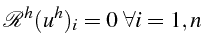 $\displaystyle \mathcal{R}^{h}(u^{h})_{i}=0  \forall i=1,n$