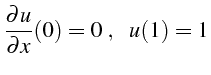 $\displaystyle \frac{\partial u}{\partial x}(0)=0 \„      u(1)=1$