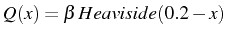 \bgroup\color{black}$ Q(x)=\beta  Heaviside(0.2-x)$\egroup