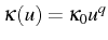 \bgroup\color{black}$ \kappa(u)=\kappa_{0}u^{q}$\egroup