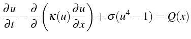 $\displaystyle \frac{\partial u}{\partial t}-\frac{\partial}{\partial}\left(\kappa(u)\frac{\partial u}{\partial x}\right)+\sigma(u^{4}-1)=Q(x)$