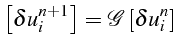 \bgroup\color{black}$\displaystyle \left[\delta u_{i}^{n+1}\right]=\mathcal{G}\left[\delta u_{i}^{n}\right]$\egroup