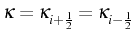 \bgroup\color{black}$ \kappa=\kappa_{i+\frac{1}{2}}=\kappa_{i-\frac{1}{2}}$\egroup