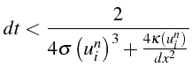 \bgroup\color{black}$\displaystyle dt<\frac{2}{4\sigma\left(u_{i}^{n}\right)^{3}+\frac{4\kappa(u_{i}^{n})}{dx^{2}}}$\egroup