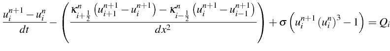 $\displaystyle \frac{u_{i}^{n+1}-u_{i}^{n}}{dt}-\left(\frac{\kappa_{i+\frac{1}{2...
...dx^{2}}\right)+\sigma\left(u_{i}^{n+1}\left(u_{i}^{n}\right)^{3}-1\right)=Q_{i}$