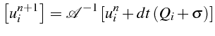 $\displaystyle \left[u_{i}^{n+1}\right]=\mathcal{A}^{-1}\left[u_{i}^{n}+dt (Q_{i}+\sigma)\right]$