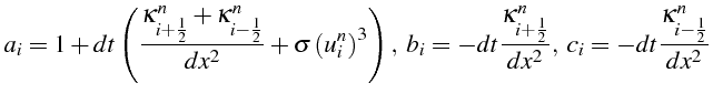 \bgroup\color{black}$\displaystyle a_{i}=1+dt\left(\frac{\kappa_{i+\frac{1}{2}}^...
...2}}^{n}}{dx^{2}},   c_{i}=-dt\frac{\kappa_{i-\frac{1}{2}}^{n}}{dx^{2}}$\egroup