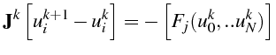 $\displaystyle \mathbf{J}^{k}\left[u_{i}^{k+1}-u_{i}^{k}\right]=-\left[F_{j}(u_{0}^{k},..u_{N}^{k})\right]$