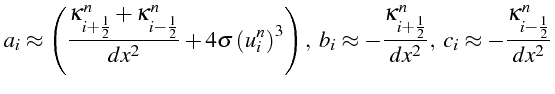 $\displaystyle a_{i}\approx\left(\frac{\kappa_{i+\frac{1}{2}}^{n}+\kappa_{i-\fra...
...1}{2}}^{n}}{dx^{2}},   c_{i}\approx-\frac{\kappa_{i-\frac{1}{2}}^{n}}{dx^{2}}$