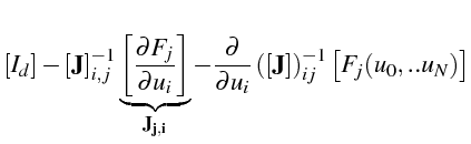 $\displaystyle \left[I_{d}\right]-\left[\mathbf{J}\right]_{i,j}^{-1}\underbrace{...
...\left(\left[\mathbf{J}\right]\right)_{ij}^{-1}\left[F_{j}(u_{0},..u_{N})\right]$