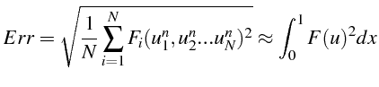 \bgroup\color{black}$\displaystyle Err=\sqrt{\frac{1}{N}\sum_{i=1}^{N}F_{i}(u_{1}^{n},u_{2}^{n}...u_{N}^{n})^{2}}\approx\int_{0}^{1}F(u)^{2}dx$\egroup