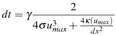 $\displaystyle dt=\gamma\frac{2}{4\sigma u_{max}^{3}+\frac{4\kappa(u_{max})}{dx^{2}}}$