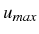 \bgroup\color{black}$ u_{max}$\egroup