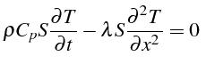 \bgroup\color{black}$\displaystyle \rho C_{p}S\frac{\partial T}{\partial t}-\lambda S\frac{\partial^{2}T}{\partial x^{2}}=0  $\egroup