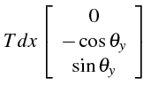 $\displaystyle Tdx\left[\begin{array}{c}
0\\
-\cos\theta_{y}\\
\sin\theta_{y}\end{array}\right]$