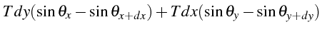 $\displaystyle Tdy(\sin\theta_{x}-\sin\theta_{x+dx})+Tdx(\sin\theta_{y}-\sin\theta_{y+dy})$