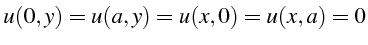 \bgroup\color{black}$\displaystyle u(0,y)=u(a,y)=u(x,0)=u(x,a)=0$\egroup