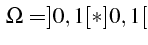 $\displaystyle  \Omega=]0,1[*]0,1[$