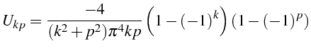 \bgroup\color{black}$\displaystyle U_{kp}=\frac{-4}{(k^{2}+p^{2})\pi^{4}kp}\left(1-(-1)^{k}\right)\left(1-(-1)^{p}\right)$\egroup