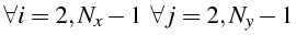 $\displaystyle \forall i=2,N_{x}-1   \forall j=2,N_{y}-1$