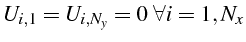 \bgroup\color{black}$\displaystyle U_{i,1}=U_{i,N_{y}}=0  \forall i=1,N_{x}$\egroup