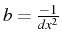 \bgroup\color{black}$ b=\frac{-1}{dx^{2}}$\egroup