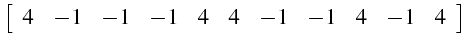 $\displaystyle \left[\begin{array}{ccccccccccc}
4 & -1 & -1 & -1 & 4 & 4 & -1 & -1 & 4 & -1 & 4\end{array}\right]$