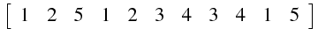 $\displaystyle \left[\begin{array}{ccccccccccc}
1 & 2 & 5 & 1 & 2 & 3 & 4 & 3 & 4 & 1 & 5\end{array}\right]$