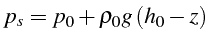 \bgroup\color{black}$\displaystyle p_{s}=p_{0}+\rho_{0}g (h_{0}-z)$\egroup