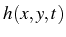 \bgroup\color{black}$ h(x,y,t)$\egroup