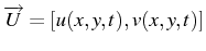 \bgroup\color{black}$ \overrightarrow{U}=\left[u(x,y,t),v(x,y,t)\right]$\egroup