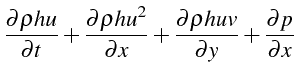 $\displaystyle \frac{\partial\rho hu}{\partial t}+\frac{\partial\rho hu^{2}}{\partial x}+\frac{\partial\rho huv}{\partial y}+\frac{\partial p}{\partial x}$