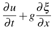 $\displaystyle \frac{\partial u}{\partial t}+g\frac{\partial\xi}{\partial x}$