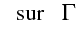 $\displaystyle      \textrm{sur    $\Gamma$}$