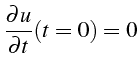 $\displaystyle \frac{\partial u}{\partial t}(t=0)=0$