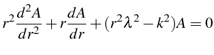 \bgroup\color{black}$\displaystyle r^{2}\frac{d^{2}A}{dr^{2}}+r\frac{dA}{dr}+(r^{2}\lambda^{2}-k^{2})A=0$\egroup