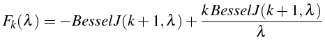 \bgroup\color{black}$\displaystyle F_{k}(\lambda)=-BesselJ(k+1,\lambda)+\frac{k  BesselJ(k+1,\lambda)}{\lambda}$\egroup