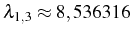 $ \lambda_{1,3}\approx8,536316$