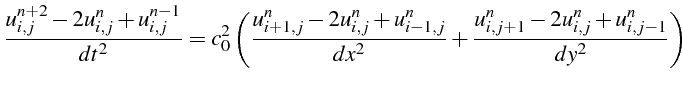 $\displaystyle \frac{u_{i,j}^{n+2}-2u_{i,j}^{n}+u_{i,j}^{n-1}}{dt^{2}}=c_{0}^{2}...
...,j}^{n}}{dx^{2}}+\frac{u_{i,j+1}^{n}-2u_{i,j}^{n}+u_{i,j-1}^{n}}{dy^{2}}\right)$