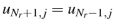 $\displaystyle u_{N_{r}+1,j}=u_{N_{r}-1,j}$