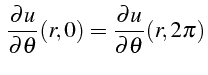 $\displaystyle  \frac{\partial u}{\partial\theta}(r,0)=\frac{\partial u}{\partial\theta}(r,2\pi)$