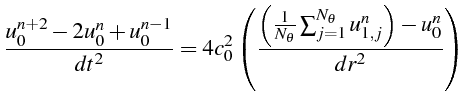 $\displaystyle \frac{u_{0}^{n+2}-2u_{0}^{n}+u_{0}^{n-1}}{dt^{2}}=4c_{0}^{2}\left...
...{N_{\theta}}\sum_{j=1}^{N_{\theta}}u_{1,j}^{n}\right)-u_{0}^{n}}{dr^{2}}\right)$