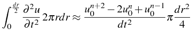 \bgroup\color{black}$\displaystyle \int_{0}^{\frac{dr}{2}}\frac{\partial^{2}u}{\...
...prox\frac{u_{0}^{n+2}-2u_{0}^{n}+u_{0}^{n-1}}{dt^{2}}\pi\frac{dr^{2}}{4}$\egroup